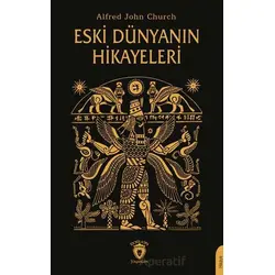 Eski Dünyanın Hikayeleri - Alfred John Church - Dorlion Yayınları