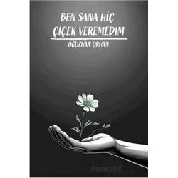 Ben Sana Hiç Çiçek Veremedim - Oğuzhan Orhan - Sokak Kitapları Yayınları