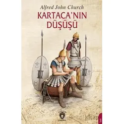 Kartaca’nın Düşüşü - Alfred John Church - Dorlion Yayınları