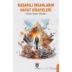 Başarılı İnsanların Hayat Hikayeleri - Orison Swett Marden - Dorlion Yayınları
