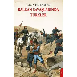 Balkan Savaşlarında Türkler - Lionel James - Dorlion Yayınları