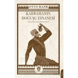 Kahramanın Doğuşu Efsanesi Mitolojinin Psikolojik Bir Yorumu - Otto Rank - Dorlion Yayınları