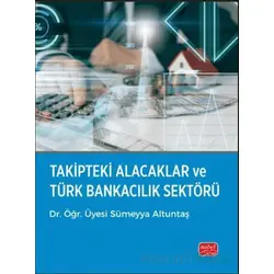 Takipteki Alacaklar ve Türk Bankacılık Sektörü - Sümeyya Altuntaş - Nobel Bilimsel Eserler