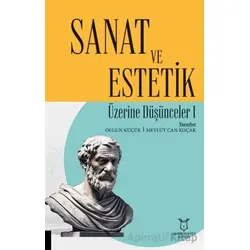 Sanat ve Estetik Üzerine Düşünceler I - Mevlüt Can Koçak - Akademisyen Kitabevi