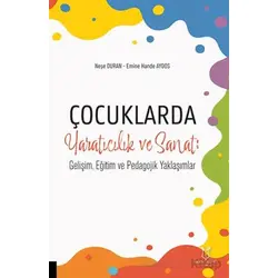 Çocuklarda Yaratıcılık ve Sanat: Gelişim, Eğitim ve Pedagojik Yaklaşımlar