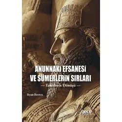 Anunnaki Efsanesi ve Sümerlerin Sırları - Ryan Brown - Gece Kitaplığı