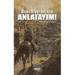 Diyar Diyar Gezdim, Anlatayım! - Evliya Çelebi - Gece Kitaplığı