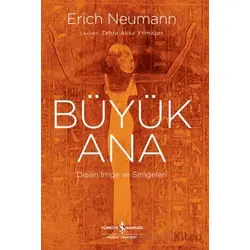 Büyük Ana - Dişilin İmge ve Simgeleri - Erich Neumann - İş Bankası Kültür Yayınları