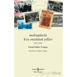 Mektuplarla Köy Enstitüsü Yılları 1935-1946 - İsmail Hakkı Tonguç - İş Bankası Kültür Yayınları