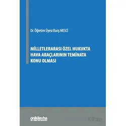 Milletlerarası Özel Hukukta Hava Araçlarının Teminata Konu Olması