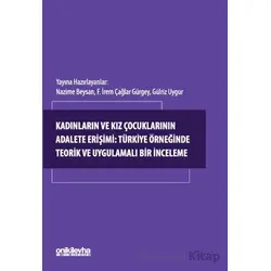 Kadınların ve Kız Çocuklarının Adalete Erişimi: Türkiye Örneğinde Teorik ve Uygulamalı Bir İnceleme