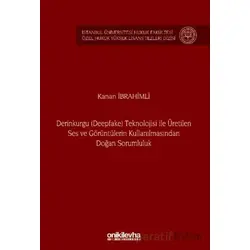 Derinkurgu (Deepfake) Teknolojisi İle Üretilen Ses ve Görüntülerin Kullanılmasından Doğan Sorumluluk