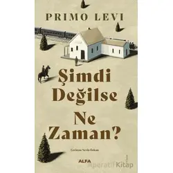 Şimdi Değilse Ne Zaman? - Primo Levi - Alfa Yayınları