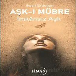 Aşk-ı Mübre İmkansız Aşk - Basri Erdoğan - Liman Yayınevi