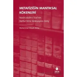 Metafiziğin Mantıksal Kökenleri: Nasîrüddîn-i Tûsî’nin Nefsü’l-Emr Anlayışına Giriş