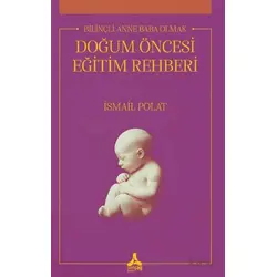 Bilinçli Anne Baba Olmak Doğum Öncesi Eğitim Rehberi - İsmail Polat - Sonçağ Yayınları