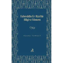 Fahreddin er-Razi’de Bilgi ve Yöntem - Hu¨snu¨ Turgut - Fecr Yayınları