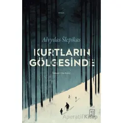 Kurtların Gölgesinde - Alvydas Slepikas - Ketebe Yayınları