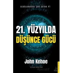 21. Yüzyılda Düşünce Gücü - John Kehoe - Destek Yayınları