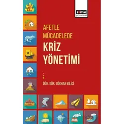 Afetle Mücadelede Kriz Yönetimi - Gökhan Bilici - Eğitim Yayınevi - Bilimsel Eserler