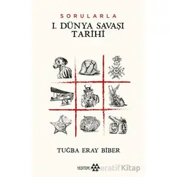 Sorularla I. Dünya Savaşı Tarihi - Tuğba Eray Biber - Yeditepe Yayınevi