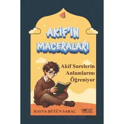 Akifin Maceraları - Akif Surelerin Anlamlarını Öğreniyor - Havva Bütün Saraç - Gülnar Yayınları