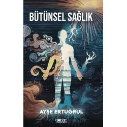 Bütünsel Sağlık - Ayşe Ertuğrul - Gülnar Yayınları