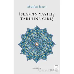İslam’ın Yayılış Tarihine Giriş - Ebulfazl İzzeti - Ketebe Yayınları