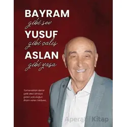 Bayram Gibi Sev Yusuf Gibi Çalış Aslan Gibi Yaşa - Bayram Yusuf Aslan - Ceres Yayınları
