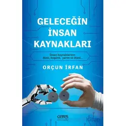 Geleceğin İnsan Kaynakları - Orçun İrfan - Ceres Yayınları
