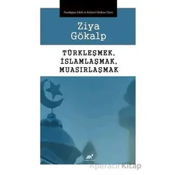 Türkleşmek, İslamlaşmak, Muasırlaşmak - Kolektif - Paradigma Akademi Yayınları
