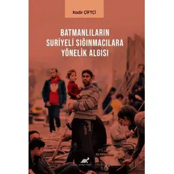 Batmanlıların Sığınmacılara Yönelik Algısı - Kadir Çiftçi - Paradigma Akademi Yayınları