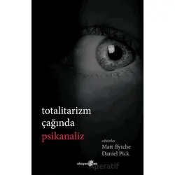 Totalitarizm Çağında Psikanaliz - Matt FFytche - Okuyan Us Yayınları