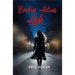 Benim Adım Aşk - Arzu Alkan - Tunç Yayıncılık