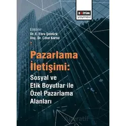 Pazarlama İletişimi: Sosyal ve Etik Boyutlar ile Özel Pazarlama Alanları