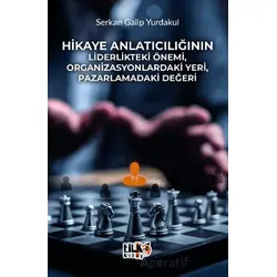 Hikaye Anlatıcılığının Liderlikteki Önemi, Organizasyonlardaki Yeri, Pazarlamadaki Değeri