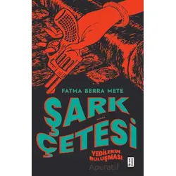 Şark Çetesi Yedilerin Buluşması - Fatma Berra Mete - Ketebe Yayınları