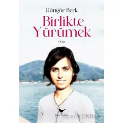 Birlikte Yürümek - Güngör Berk - Günce Yayınları