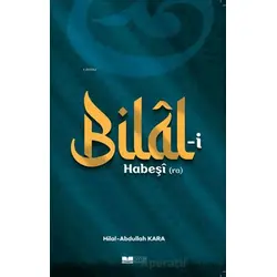 Bilal-i Habeşi (ra) - Hilal Kara - Siyer Yayınları