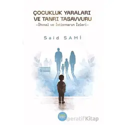 Çocukluk Yaraları ve Tanrı Tasavvuru -İhmal ve İstismarın İzleri - Said Sami - Eski Yeni Yayınları