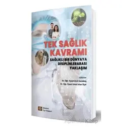 Tek Sağlık Kavramı Sağlıklı Bir Dünyaya Disiplinlerarası Yaklaşım