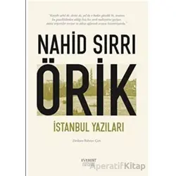 İstanbul Yazıları - Nahid Sırrı Örik - Everest Yayınları