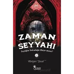 Zaman Seyyahı - Seçtiğin Yolculuğa Hazırmısın? (9+Yaş) - Osman Said Demiryılmaz - Öğretmen Yazarlar