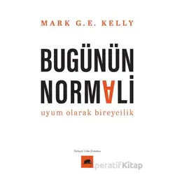 Bugünün Normali Uyum Olarak Bireycilik - Mark G. E. Kelly - Kolektif Kitap