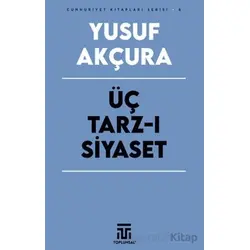 Üç Tarz-ı Siyaset - Yusuf Akçura - Toplumsal Kitap