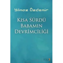 Kısa Sürdü Babamın Devrimciliği - Yılmaz Özdemir - Cinius Yayınları