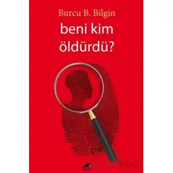 Beni Kim Öldürdü - Burcu B. Bilgin - Kara Karga Yayınları