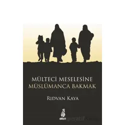 Mülteci Meselesine Müslümanca Bakmak - Rıdvan Kaya - Ekin Yayınları
