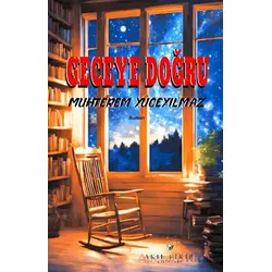 Geceye Doğru - Muhterem Yüceyılmaz - Akıl Fikir Yayınları