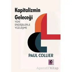 Kapitalizmin Geleceği: Yeni Endişelerle Yüzleşme - Paul Collier - Efil Yayınevi